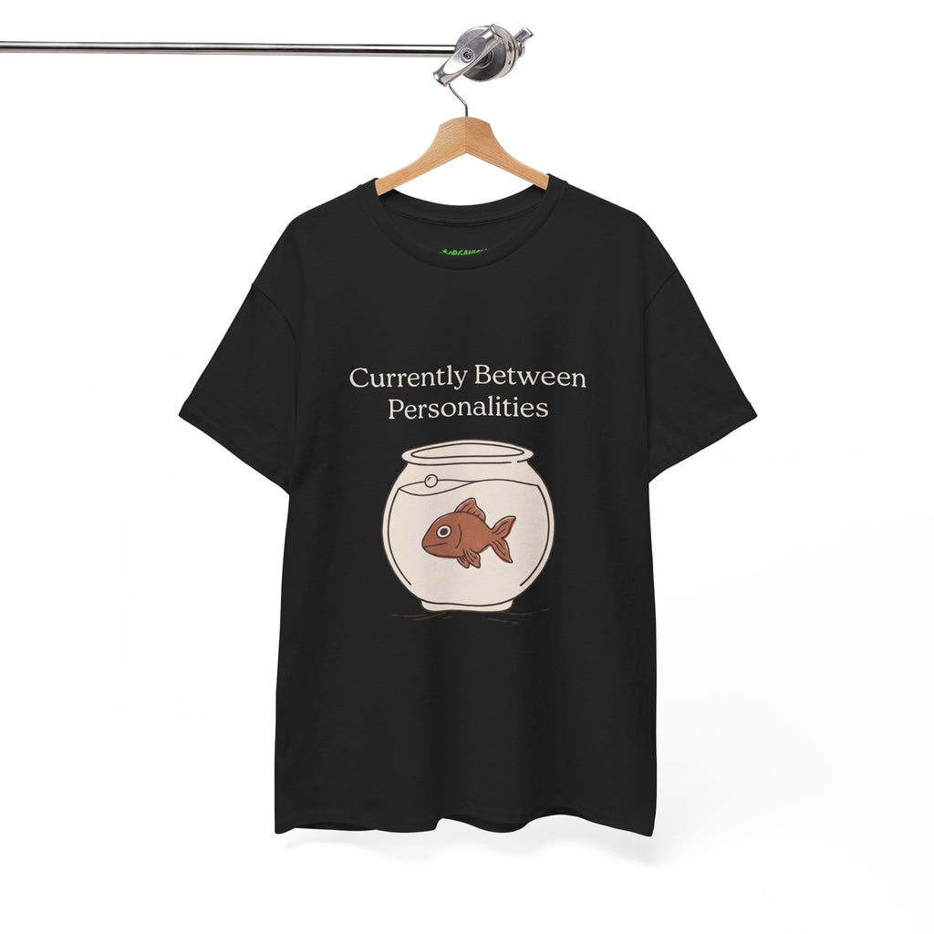 Currently Between Personalities Fish Tee
