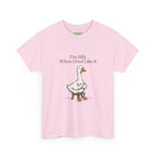 I'm Silly When I Feel Like It Goose Tee