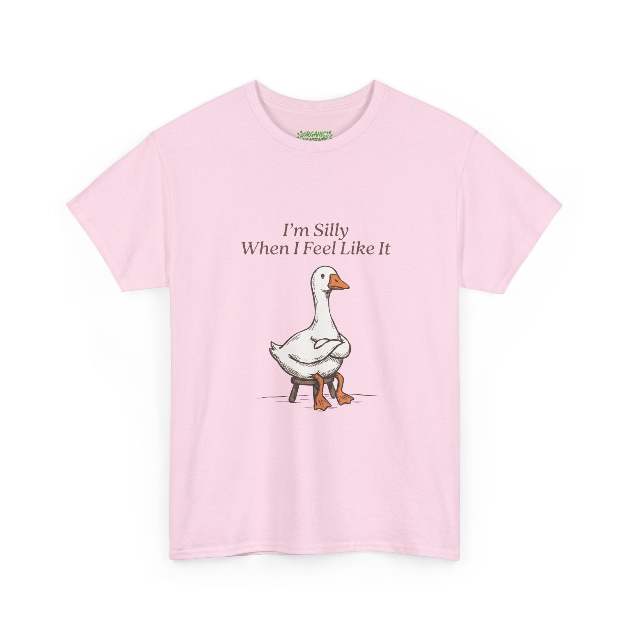 I'm Silly When I Feel Like It Goose Tee