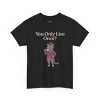 You Only Live Once? Cat Tee