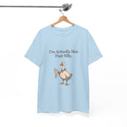 I'm Actually Not That Silly Goose Tee