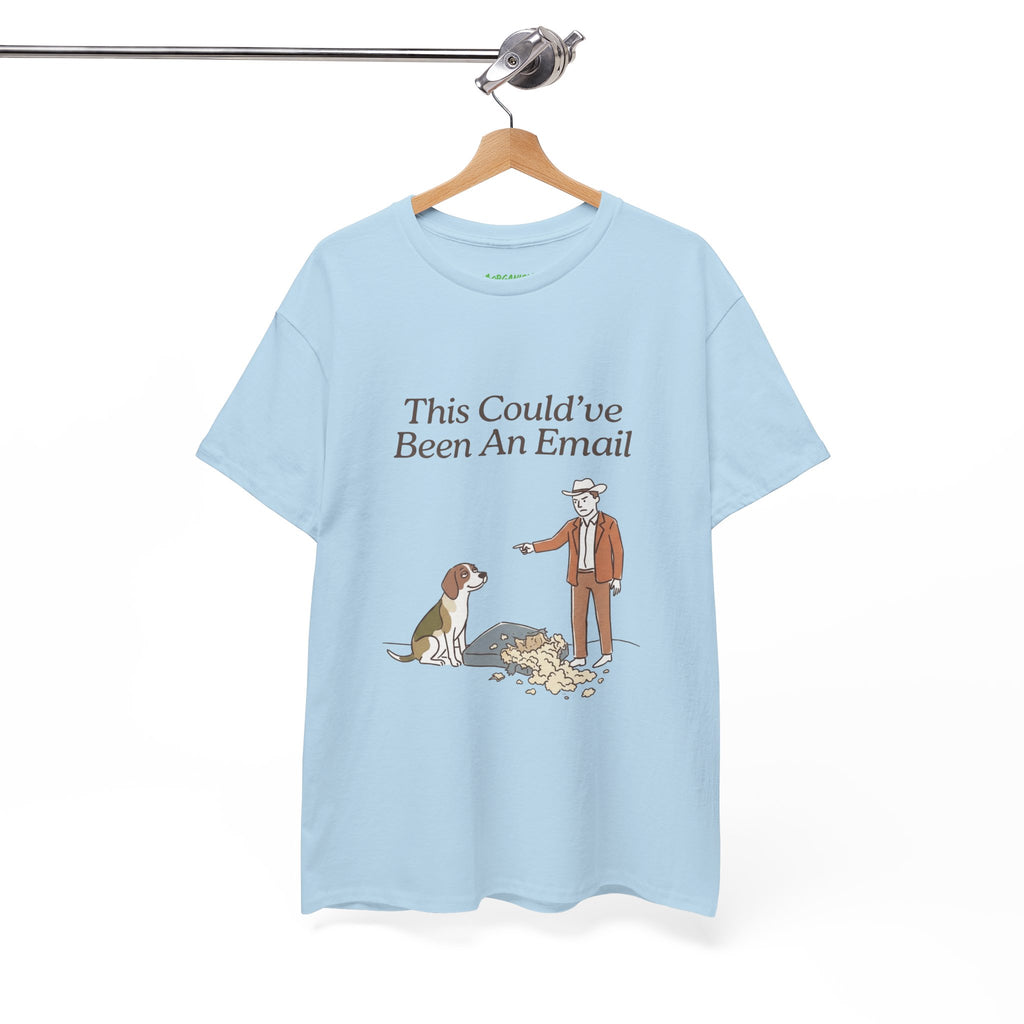 This Could've Been An Email Dog Tee