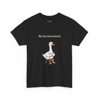 Be Inconvenient Goose Tee