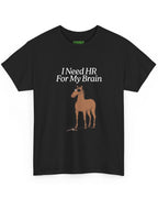 I Need HR For My Brain Horse Tee