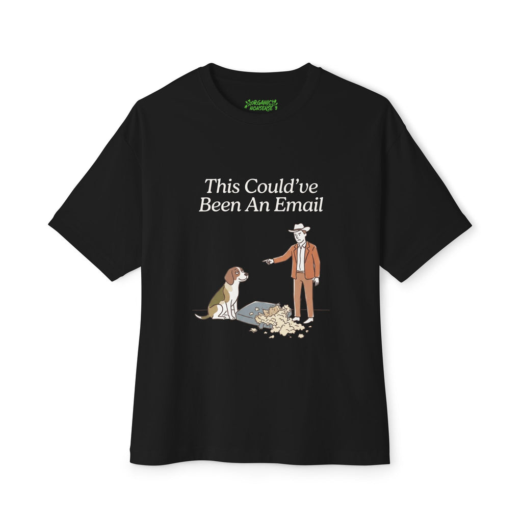 This Could've Been An Email Oversized Dog Tee