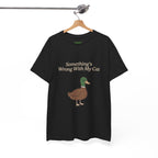 Something's Wrong With My Cat Duck Tee