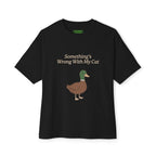 Something's Wrong With My Cat Oversized Duck Tee