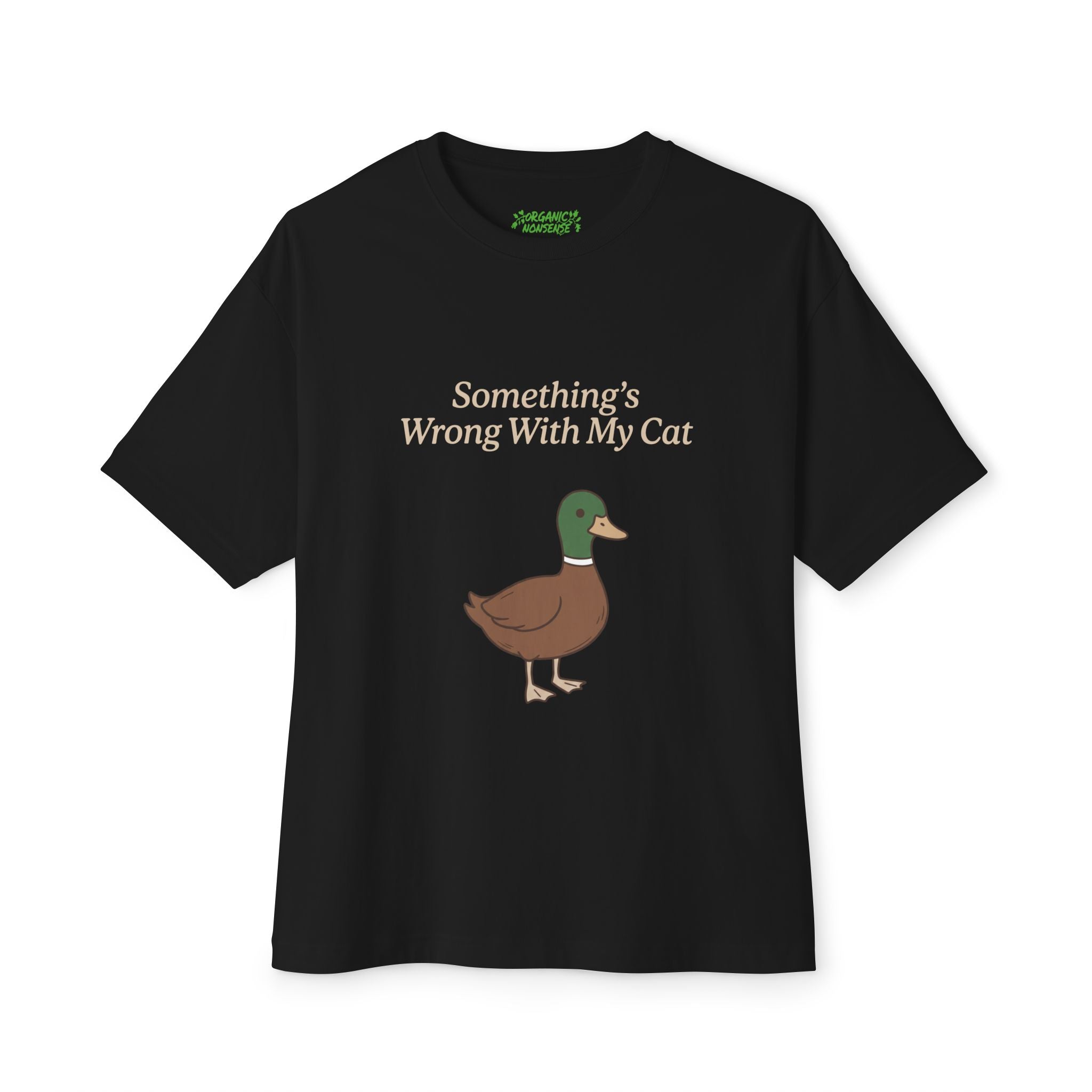 Something's Wrong With My Cat Oversized Duck Tee