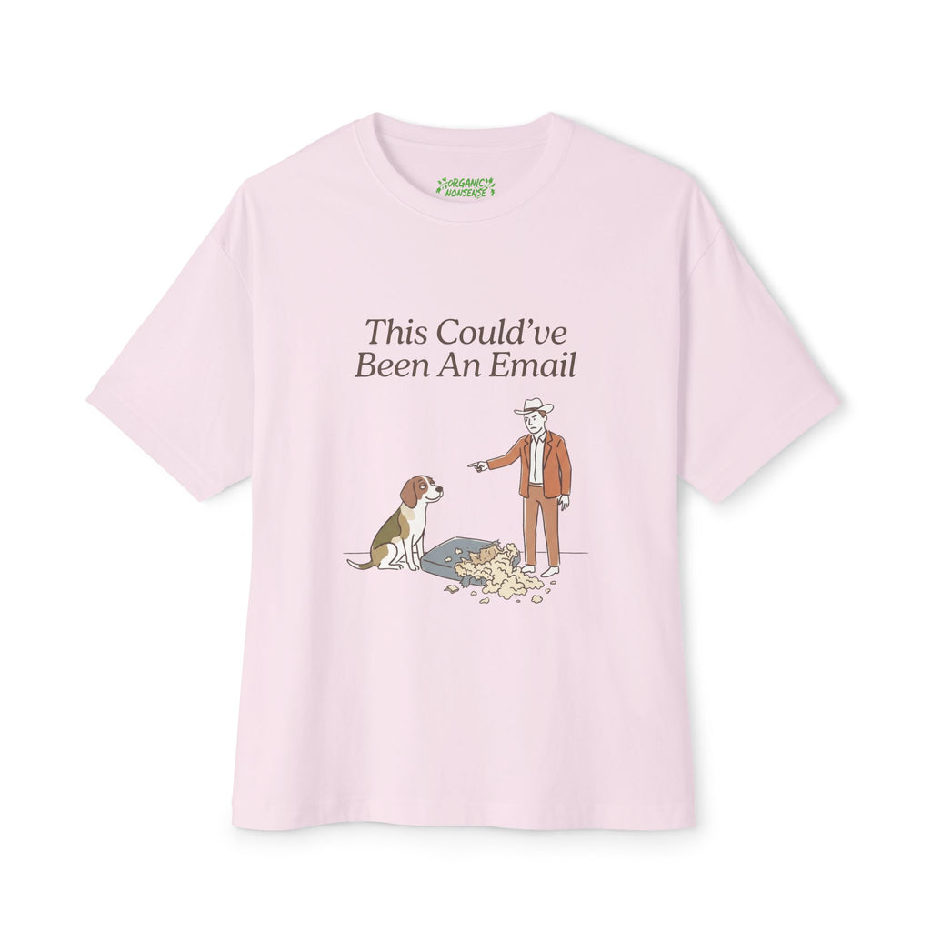 This Could've Been An Email Oversized Dog Tee