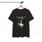 I'm Actually Not That Silly Goose Tee
