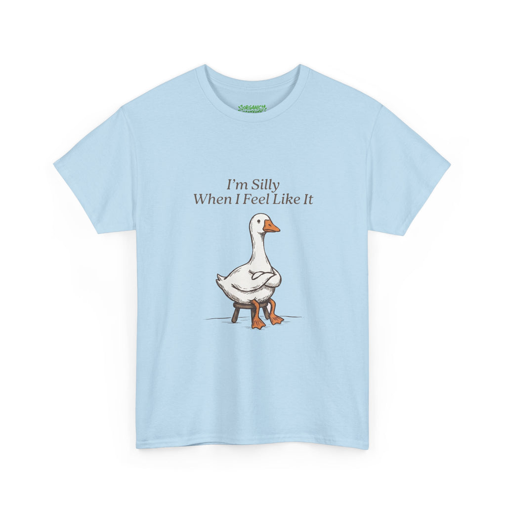I'm Silly When I Feel Like It Goose Tee