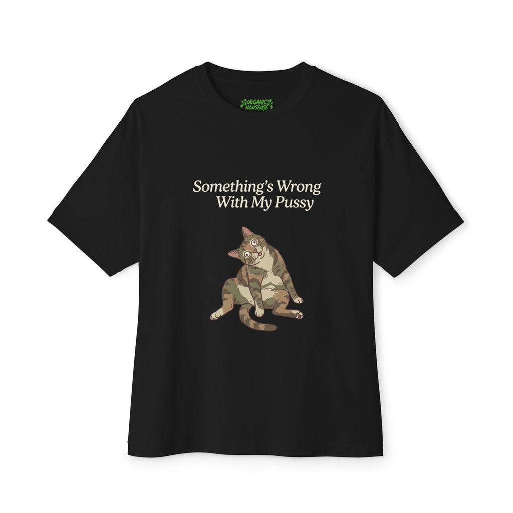Something’s Wrong With My Pussy Oversized Cat Tee