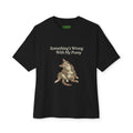 Something’s Wrong With My Pussy Oversized Cat Tee