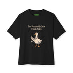 I'm Actually Not That Silly Oversized Goose Tee