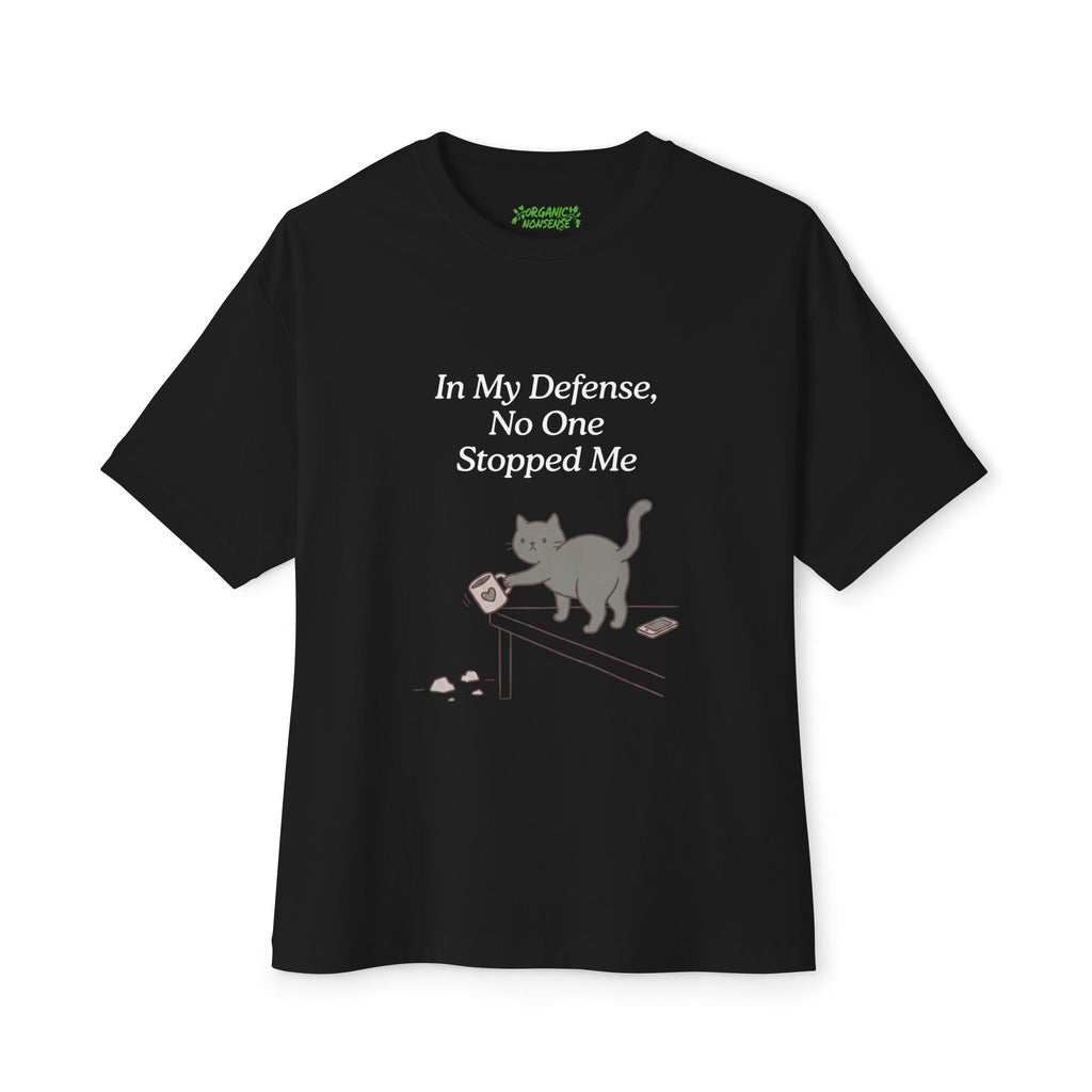 In My Defense, No One Stopped Me Oversized Cat Tee