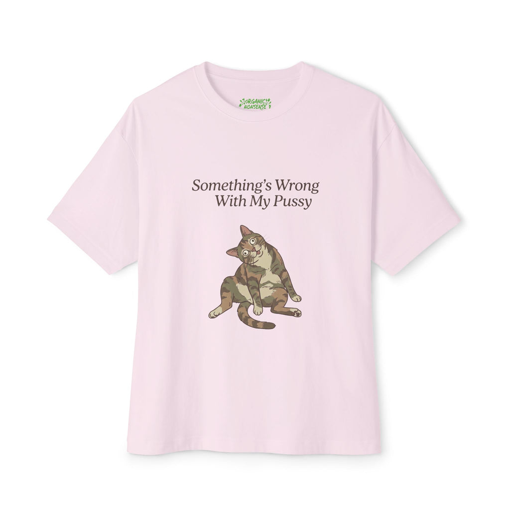 Something’s Wrong With My Pussy Oversized Cat Tee