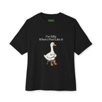 I'm Silly When I Feel Like It Oversized Goose Tee