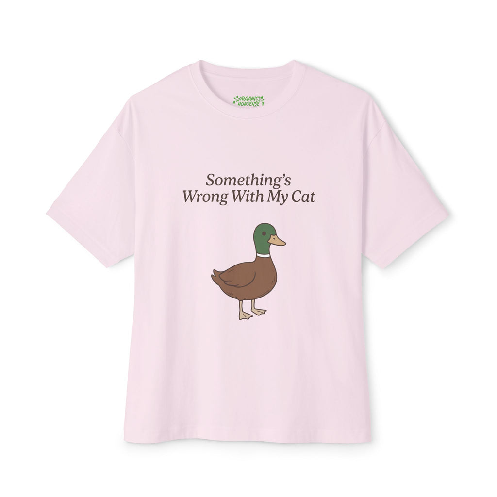 Something's Wrong With My Cat Oversized Duck Tee