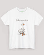 Be Inconvenient Goose Tee