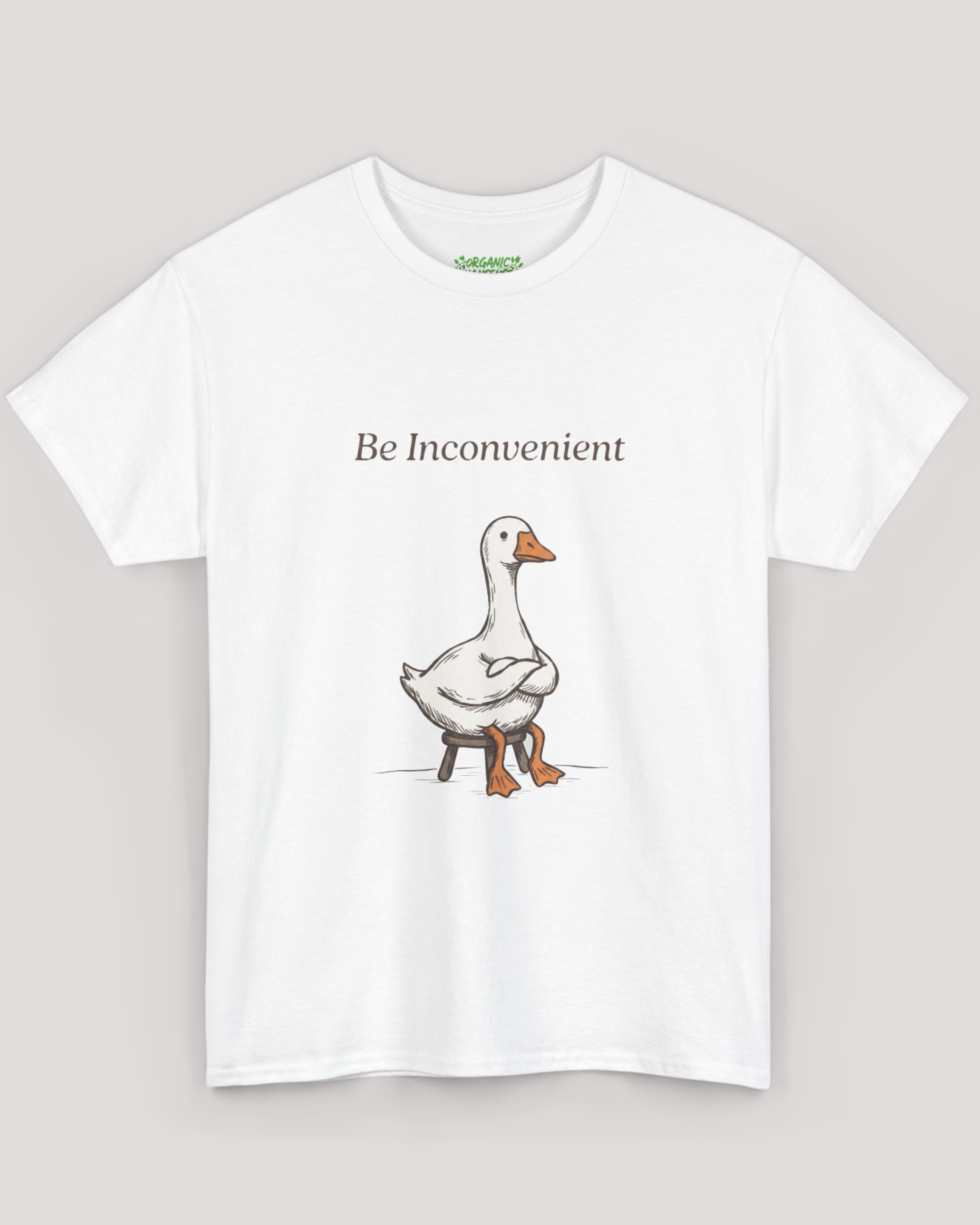 Be Inconvenient Goose Tee