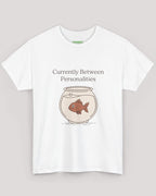 Currently Between Personalities Fish Tee