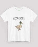 I Don’t Know I Just Work Here Duck Tee