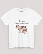 I Reckon I Need to Go Home Cow Tee