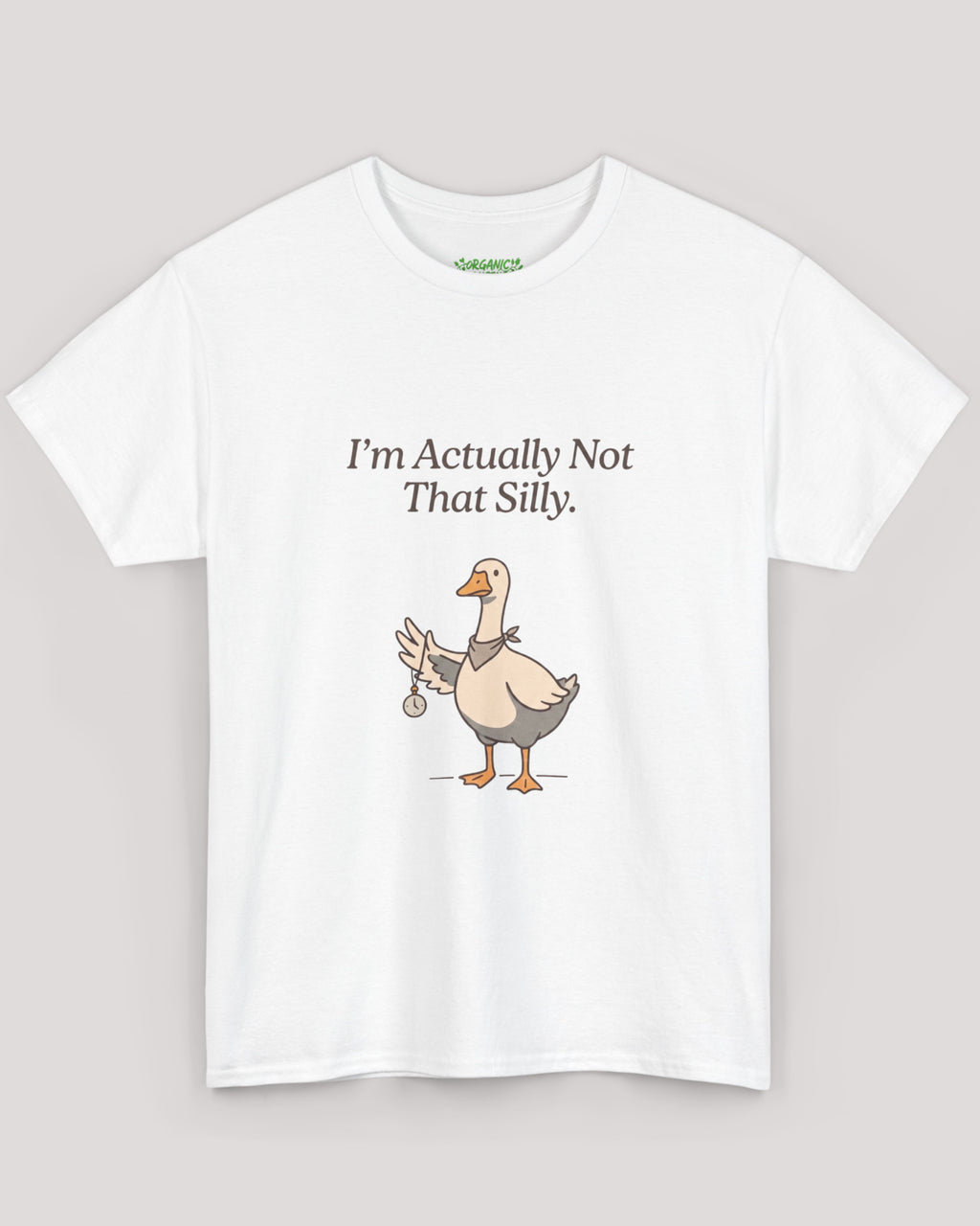 I'm Actually Not That Silly Goose Tee