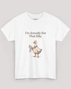 I'm Actually Not That Silly Goose Tee