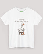 I'm Silly When I Feel Like It Goose Tee