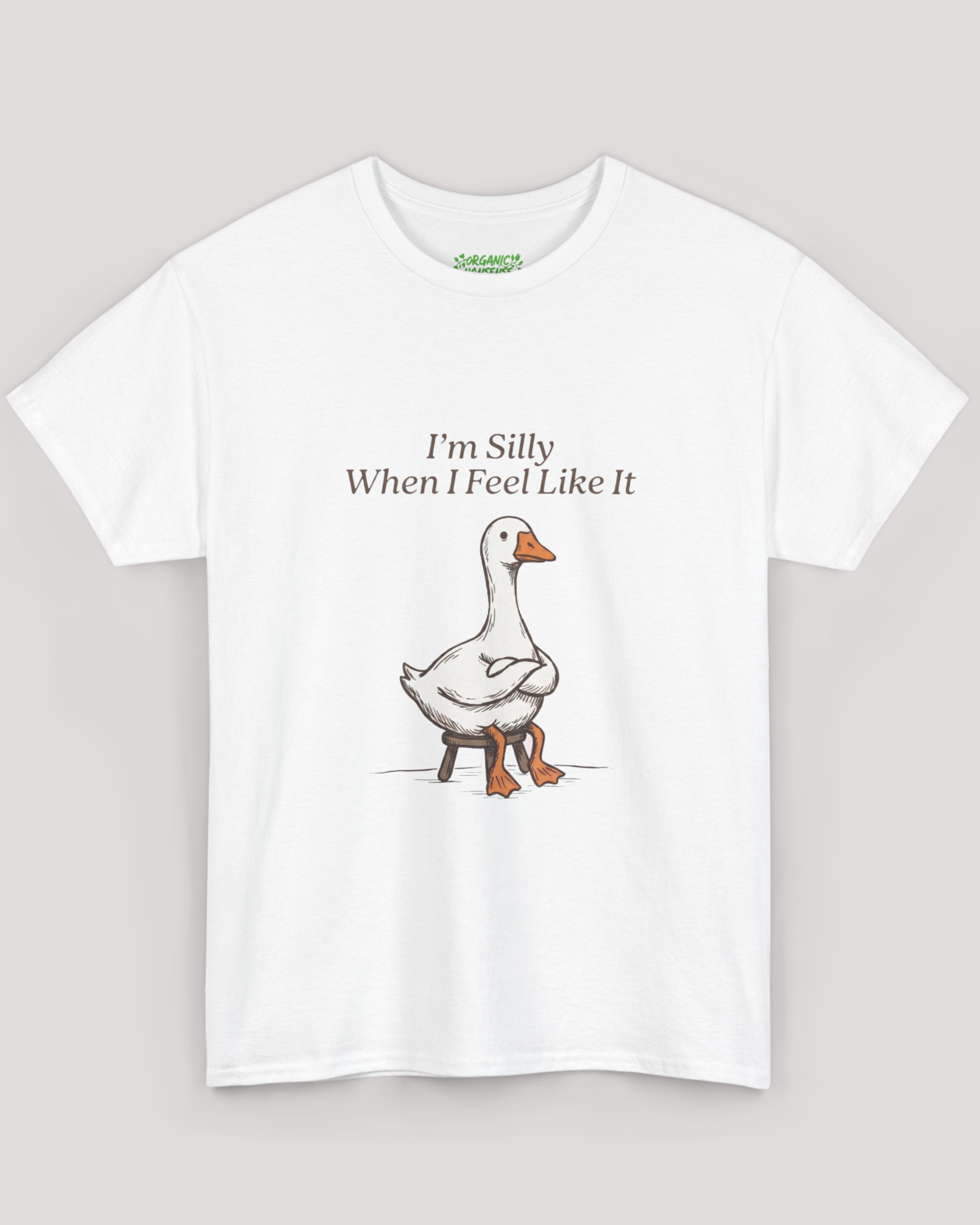I'm Silly When I Feel Like It Goose Tee