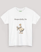 Respectfully, No Goose Tee