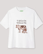 Y'all Go On Without Me Oversized Cow Tee
