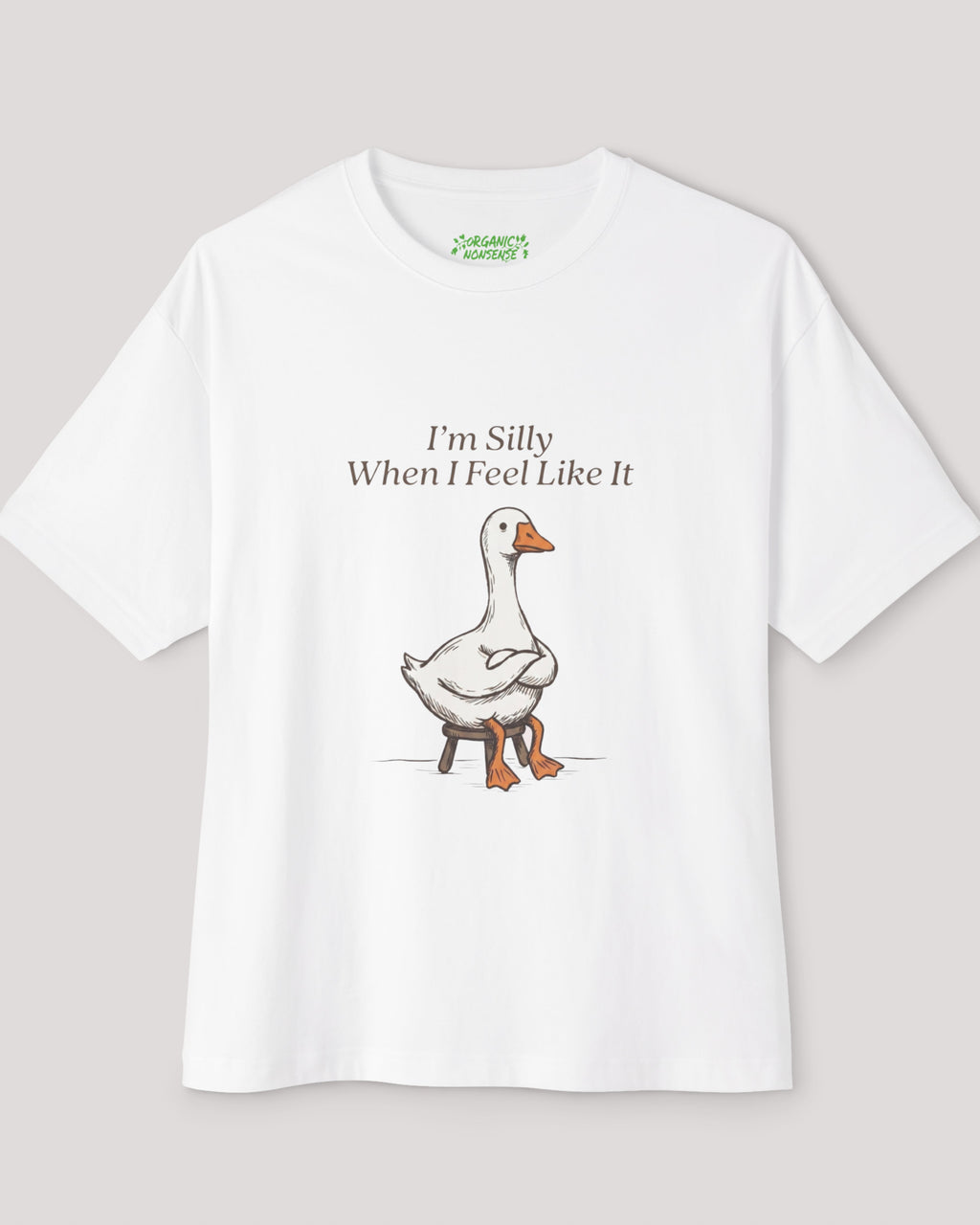 I'm Silly When I Feel Like It Oversized Goose Tee