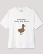 Something's Wrong With My Cat Oversized Duck Tee